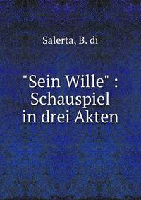 "Sein Wille" : Schauspiel in drei Akten
