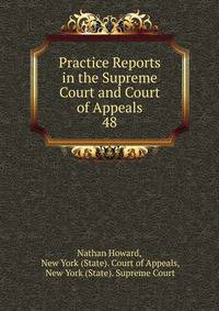 Practice Reports in the Supreme Court and Court of Appeals. 48