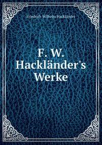 F. W. Hackl?nder's Werke