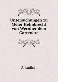 Untersuchungen zu Meier Helmbrecht von Wernher dem Gartenare.