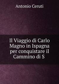 Il Viaggio di Carlo Magno in Ispagna per conquistare il Cammino di S .