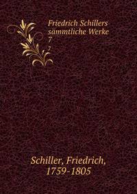 Friedrich Schillers smmtliche Werke. 7