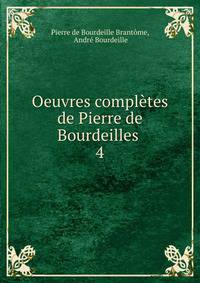 Oeuvres compltes de Pierre de Bourdeilles .. 4