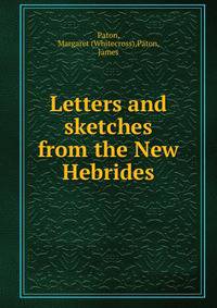 Letters and sketches from the New Hebrides