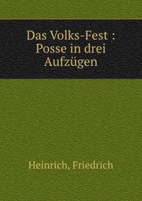 Das Volks-Fest : Posse in drei Aufzugen