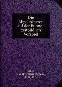 Die Abgeordneten auf der Buhne : zeitbildlich Vorspiel
