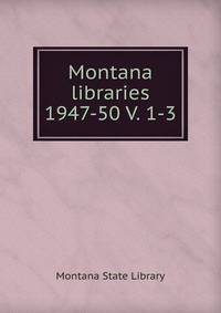Montana libraries. 1947-50 V. 1-3