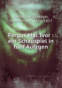 Fergus Mac Ivor : ein Schauspiel in funf Aufzgen