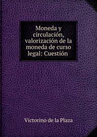 Moneda y circulacion, valorizacion de la moneda de curso legal: Cuestion .