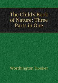 The Child's Book of Nature: Three Parts in One