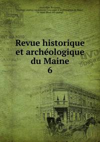Revue historique et archeologique du Maine. 6