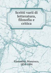 Scritti varii di letteratura, filosofia e critica