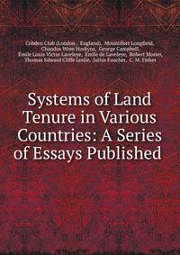 Systems of Land Tenure in Various Countries: A Series of Essays Published .