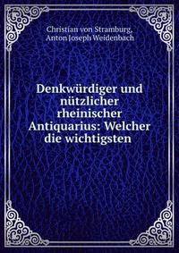 Denkwurdiger und nutzlicher rheinischer Antiquarius: Welcher die wichtigsten .