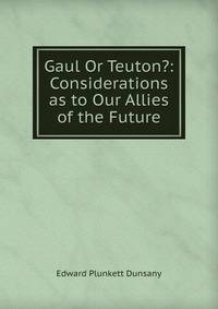 Gaul Or Teuton?: Considerations as to Our Allies of the Future