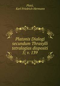 Platonis Dialogi secundum Thrasylli tetralogias dispositi. 5; v. 139