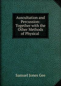 Auscultation and Percussion: Together with the Other Methods of Physical .