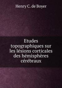 Etudes topographiques sur les lesions corticales des hemispheres cerebraux