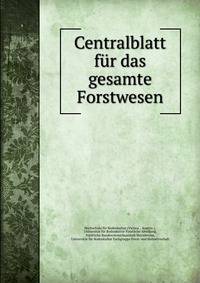 Centralblatt fur das gesamte Forstwesen