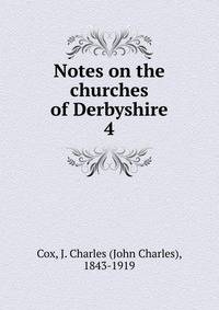 Notes on the churches of Derbyshire. 4