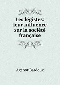 Les legistes: leur influence sur la societe francaise
