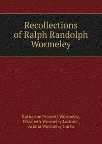Recollections of Ralph Randolph Wormeley