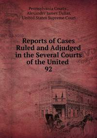 Reports of Cases Ruled and Adjudged in the Several Courts of the United .. 92