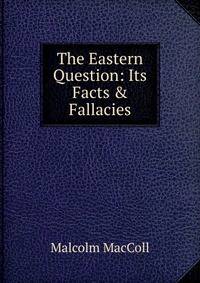 The Eastern Question: Its Facts &amp; Fallacies