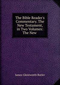 The Bible Reader's Commentary. The New Testament, in Two Volumes: The New .