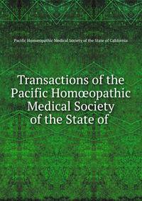 Transactions of the Pacific Hom?opathic Medical Society of the State of .
