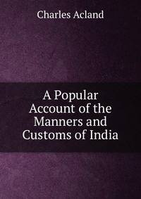 A Popular Account of the Manners and Customs of India