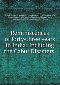 Reminiscences of forty-three years in India: Including the Cabul Disasters .