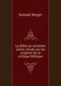 La Bible au seizieme siecle: etude sur les origines de la critique biblique