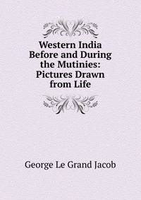 Western India Before and During the Mutinies: Pictures Drawn from Life