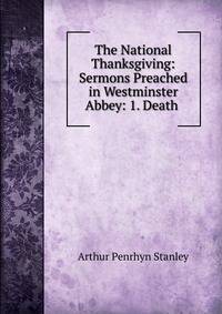 The National Thanksgiving: Sermons Preached in Westminster Abbey: 1. Death .