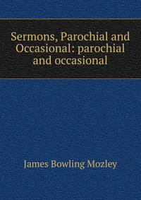 Sermons, Parochial and Occasional: parochial and occasional