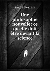 Une philosophie nouvelle: ce qu'elle doit ?tre devant la science