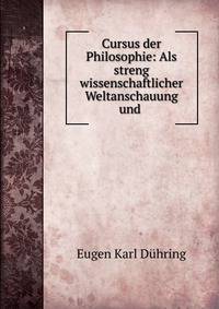 Cursus der Philosophie: Als streng wissenschaftlicher Weltanschauung und .
