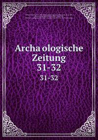 Archaologische Zeitung. 31-32