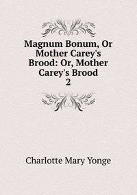 Magnum Bonum, Or Mother Carey's Brood: Or, Mother Carey's Brood