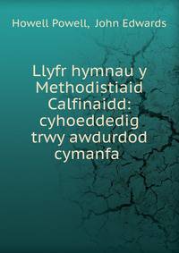 Llyfr hymnau y Methodistiaid Calfinaidd: cyhoeddedig trwy awdurdod cymanfa .