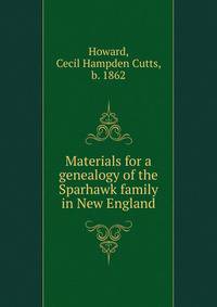 Materials for a genealogy of the Sparhawk family in New England