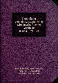 Sammlung gemeinverstndlicher wissenschaftlicher Vortrge. 8, nos. 169-192