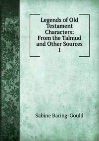 Legends of Old Testament Characters: From the Talmud and Other Sources. 1