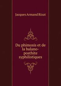 Du phimosis et de la balano-posthite syphilistiques