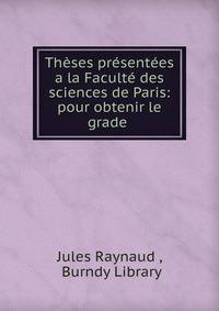 Theses presentees a la Faculte des sciences de Paris: pour obtenir le grade .