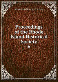 Proceedings of the Rhode Island Historical Society. 6