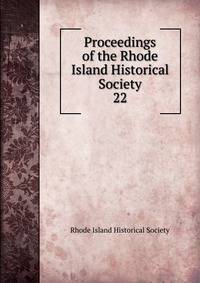 Proceedings of the Rhode Island Historical Society. 22