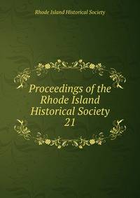 Proceedings of the Rhode Island Historical Society. 21