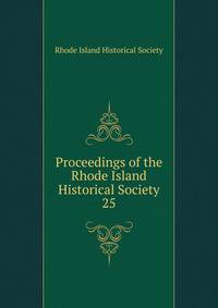 Proceedings of the Rhode Island Historical Society. 25